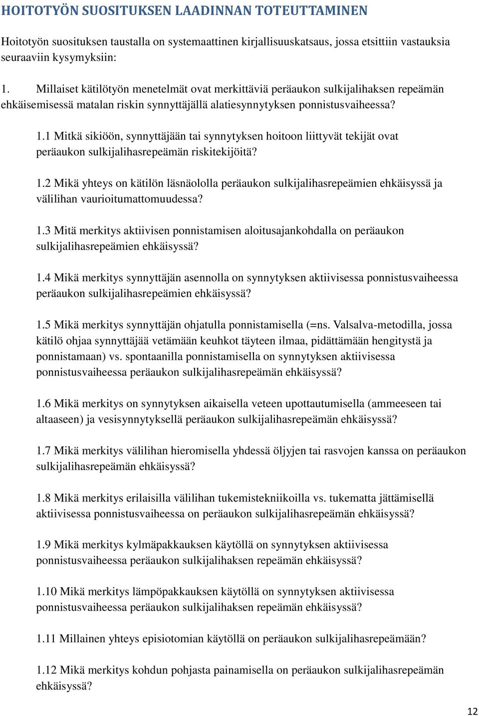 1 Mitkä sikiöön, synnyttäjään tai synnytyksen hoitoon liittyvät tekijät ovat peräaukon sulkijalihasrepeämän riskitekijöitä? 1.