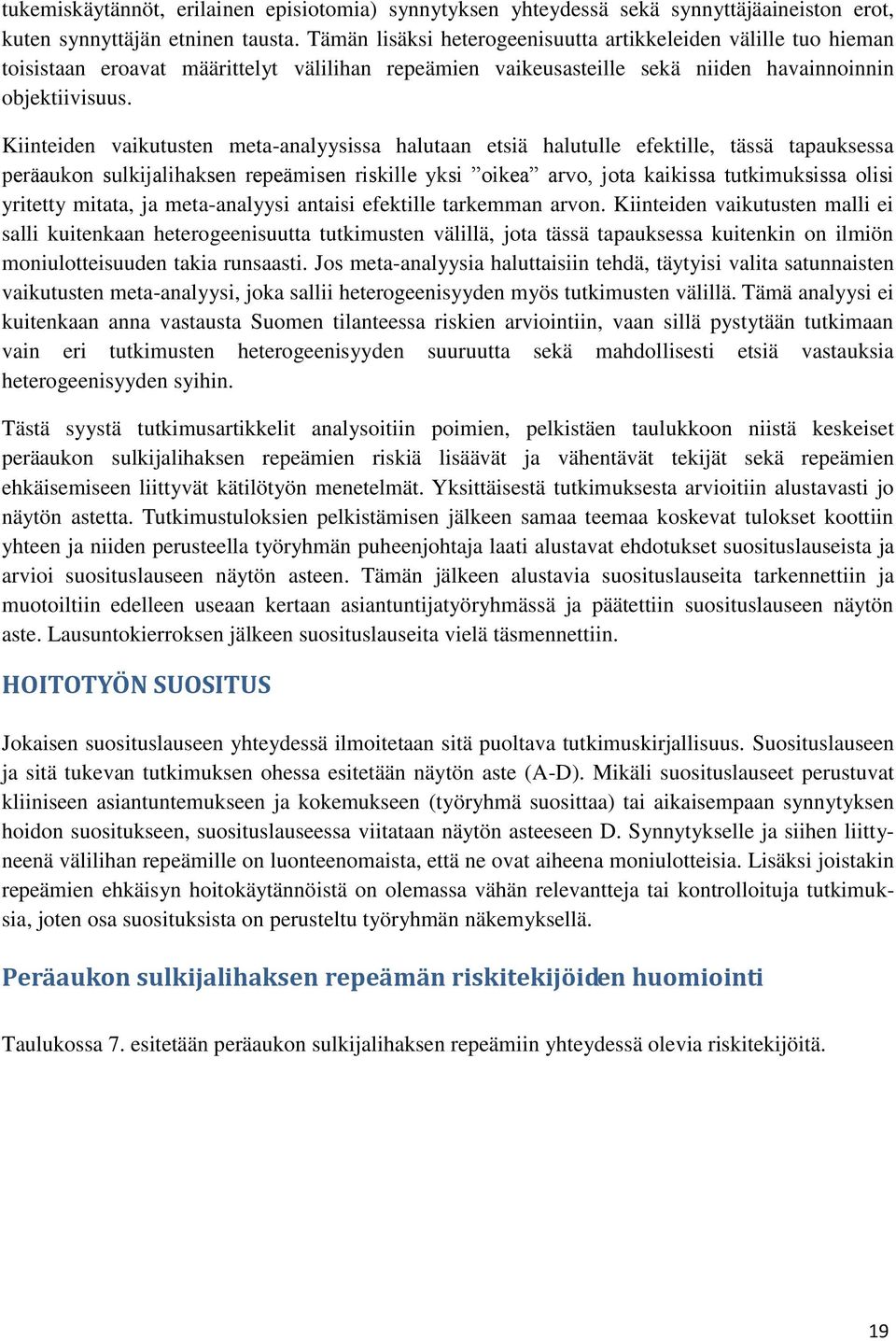 Kiinteiden vaikutusten meta-analyysissa halutaan etsiä halutulle efektille, tässä tapauksessa peräaukon sulkijalihaksen repeämisen riskille yksi oikea arvo, jota kaikissa tutkimuksissa olisi yritetty