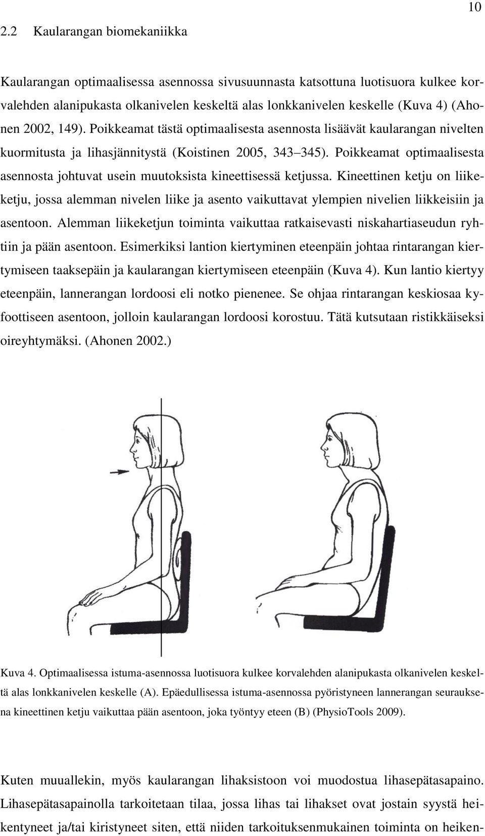 Poikkeamat optimaalisesta asennosta johtuvat usein muutoksista kineettisessä ketjussa.