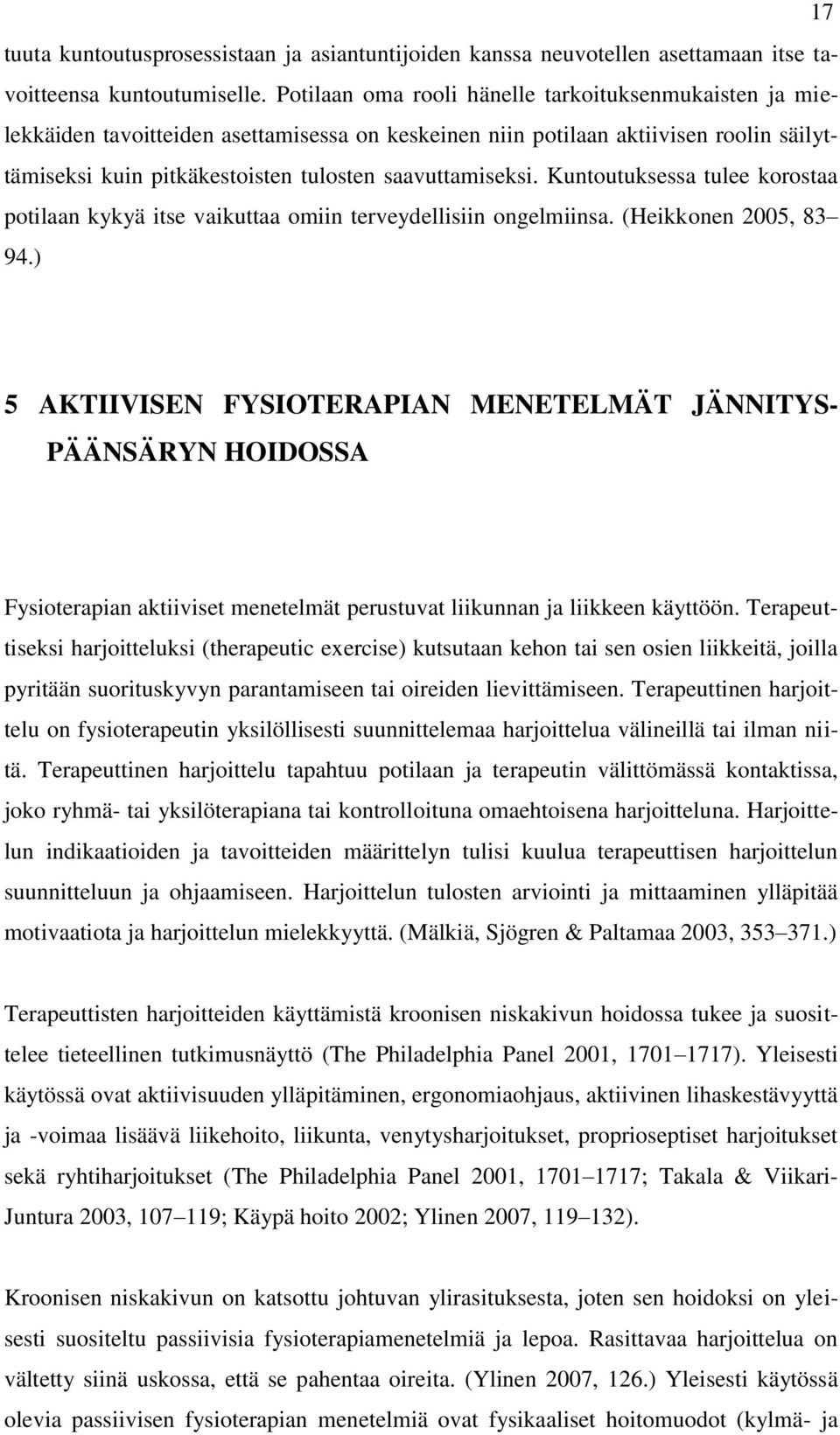 Kuntoutuksessa tulee korostaa potilaan kykyä itse vaikuttaa omiin terveydellisiin ongelmiinsa. (Heikkonen 2005, 83 94.