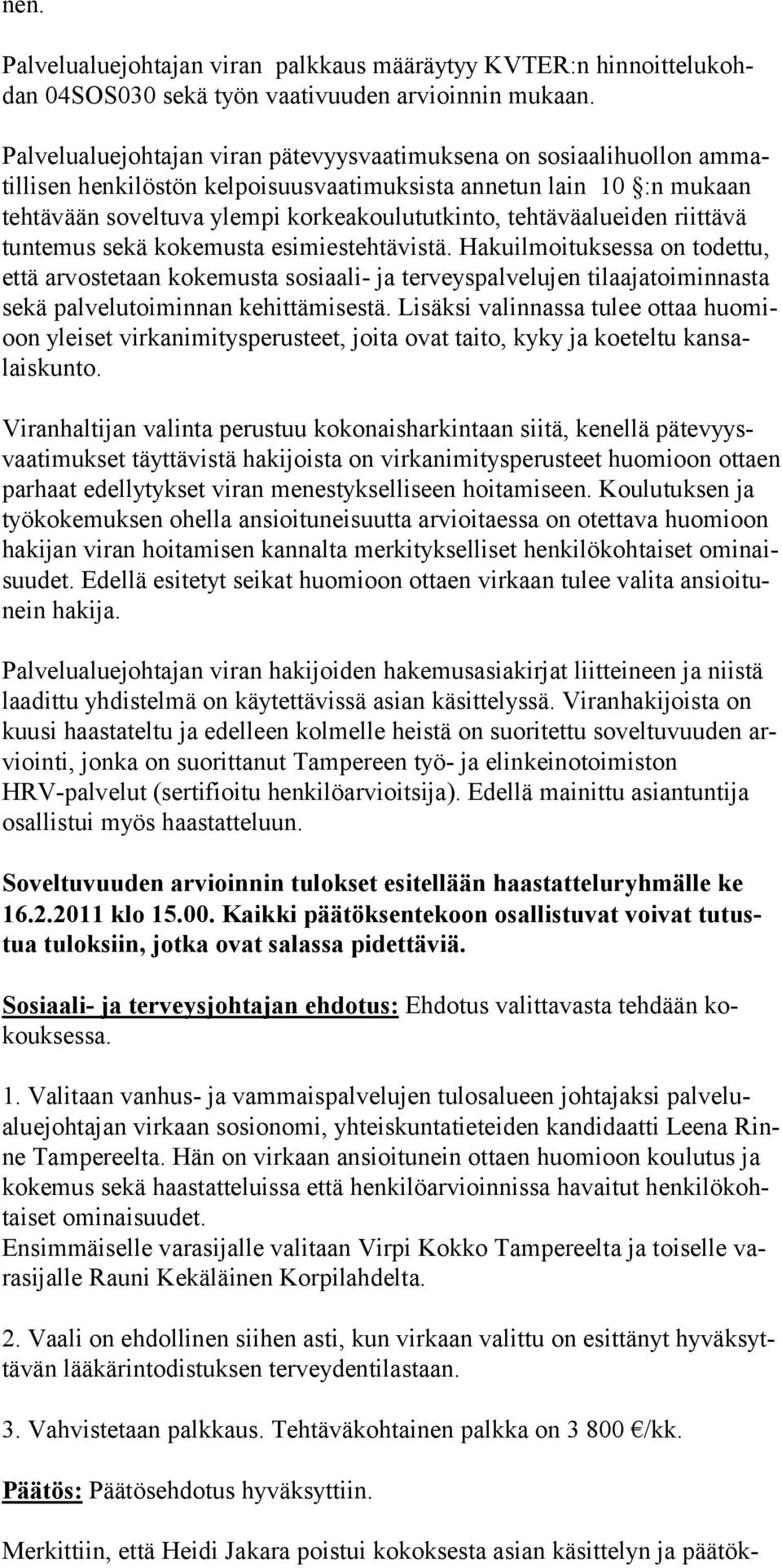 tehtäväalueiden riittävä tun te mus sekä kokemusta esimiestehtävistä.