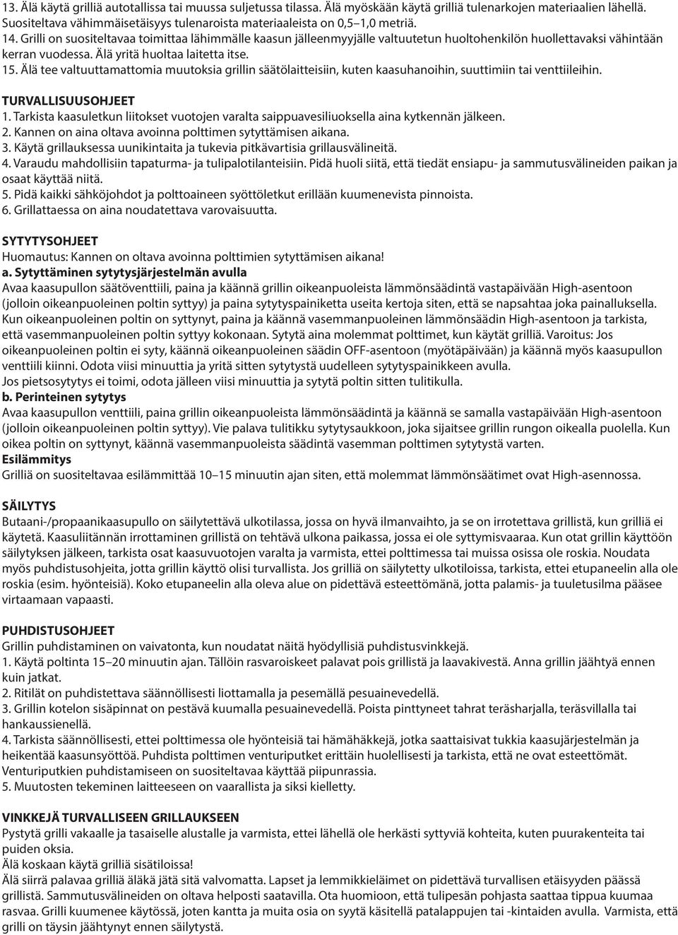 Grilli on suositeltavaa toimittaa lähimmälle kaasun jälleenmyyjälle valtuutetun huoltohenkilön huollettavaksi vähintään kerran vuodessa. Älä yritä huoltaa laitetta itse. 15.