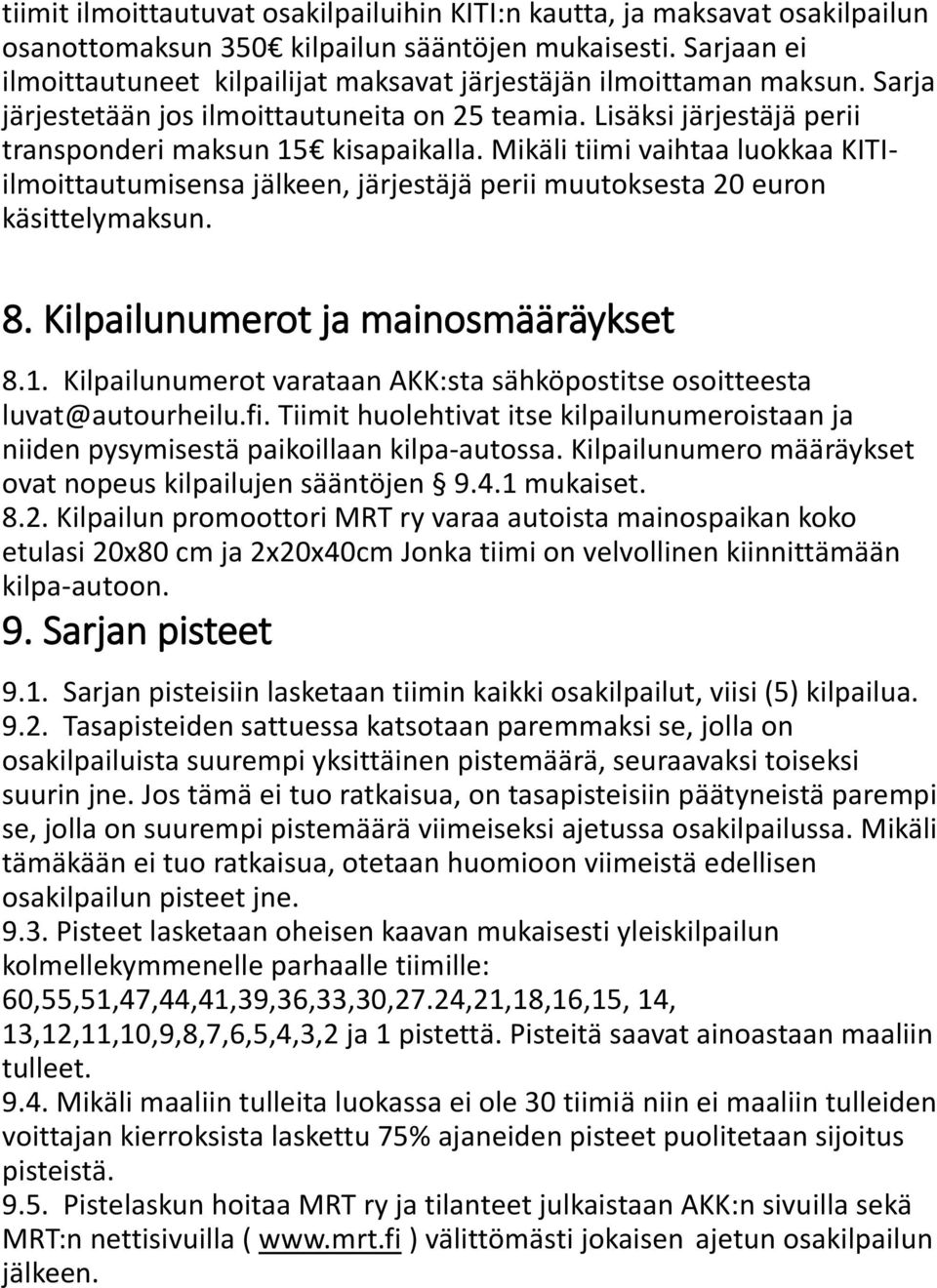 Mikäli tiimi vaihtaa luokkaa KITIilmoittautumisensa jälkeen, järjestäjä perii muutoksesta 20 euron käsittelymaksun. 8. Kilpailunumerot ja mainosmääräykset 8.1.