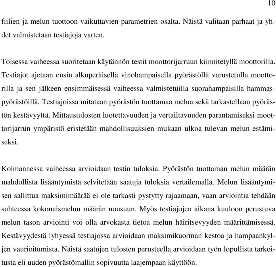 Testiajot ajetaan ensin alkuperäisellä vinohampaisella pyörästöllä varustetulla moottorilla ja sen jälkeen ensimmäisessä vaiheessa valmistetuilla suorahampaisilla hammaspyörästöillä.