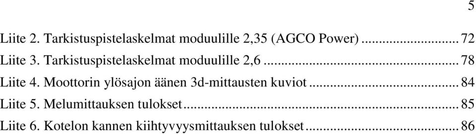 Moottorin ylösajon äänen 3d-mittausten kuviot... 84 Liite 5.