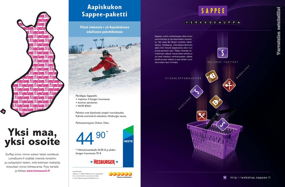 Voit ostaa Ski Shopin tuotteita, bändilippuja, hissilippuja, viikonloppumajoitusta sekä niihin liittyviä lisäpalveluita silloin kun sinulle parhaiten sopii.