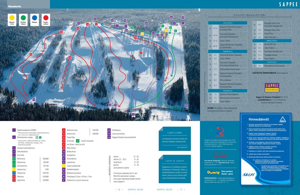 2. Rossignol Demo Tour la 21.2. Freeski Tour su 22.2. Audi rinnerieha la 27.12. Suomi Slalom MAALISKUU su 28.12. Sappee & Salomon Testipäivä & Laskuklinikka la 7.3.