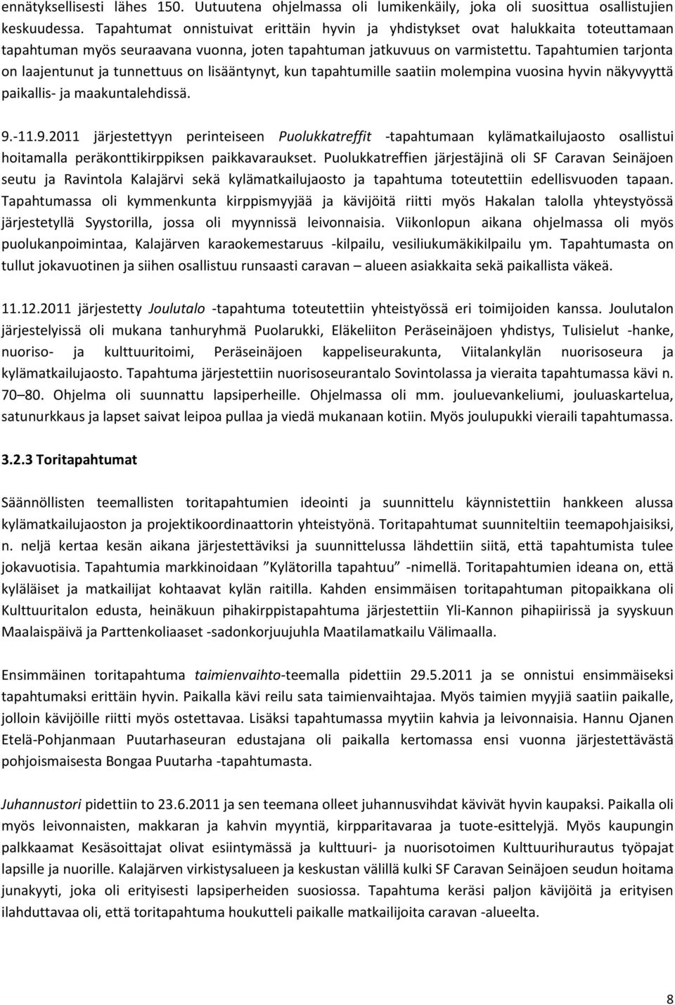 Tapahtumien tarjonta on laajentunut ja tunnettuus on lisääntynyt, kun tapahtumille saatiin molempina vuosina hyvin näkyvyyttä paikallis- ja maakuntalehdissä. 9.