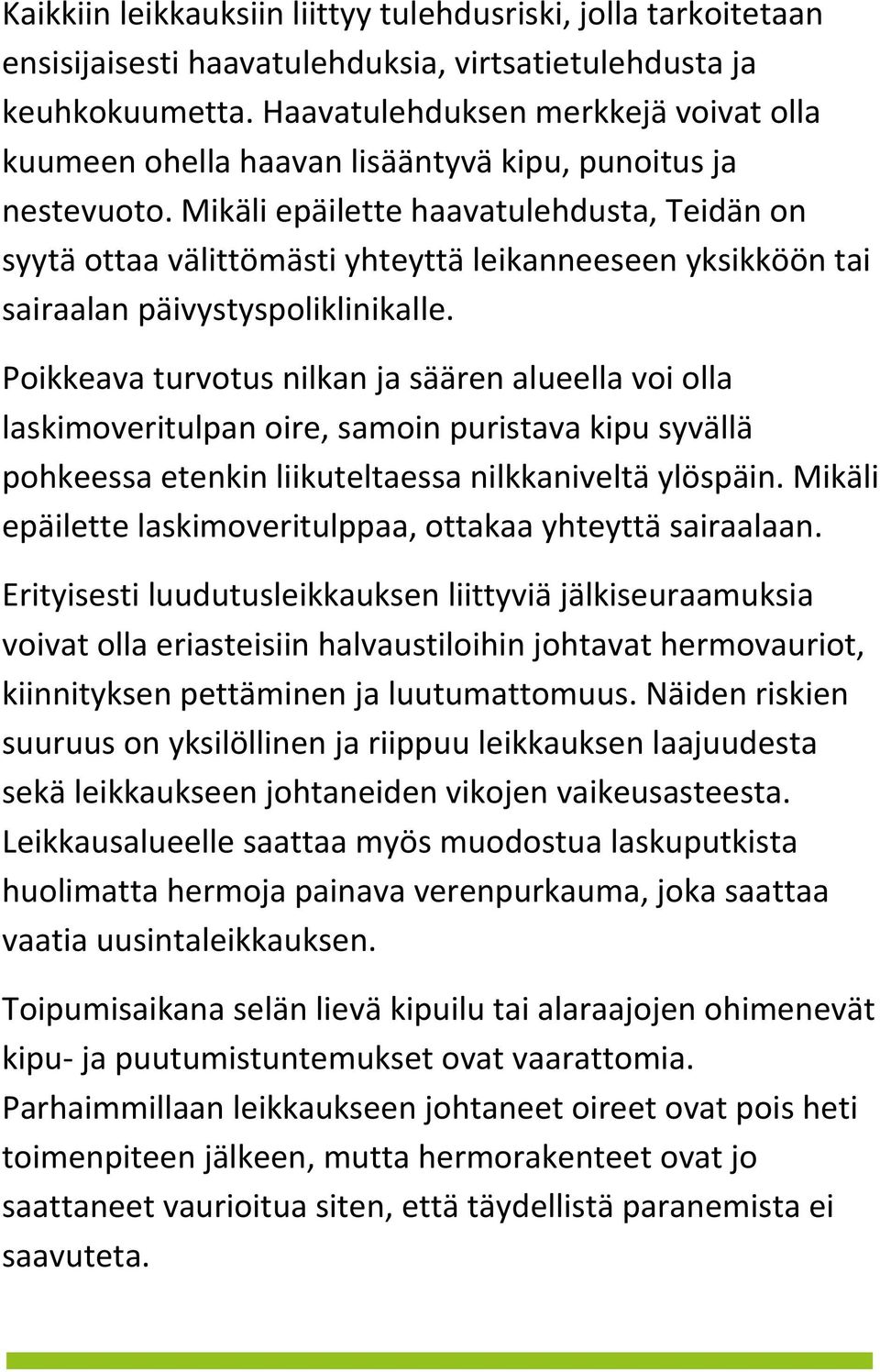 Mikäli epäilette haavatulehdusta, Teidän on syytä ottaa välittömästi yhteyttä leikanneeseen yksikköön tai sairaalan päivystyspoliklinikalle.