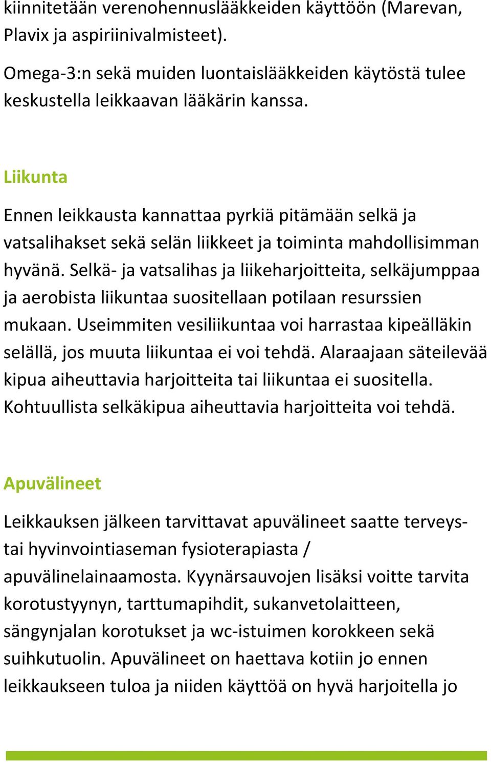 Selkä- ja vatsalihas ja liikeharjoitteita, selkäjumppaa ja aerobista liikuntaa suositellaan potilaan resurssien mukaan.