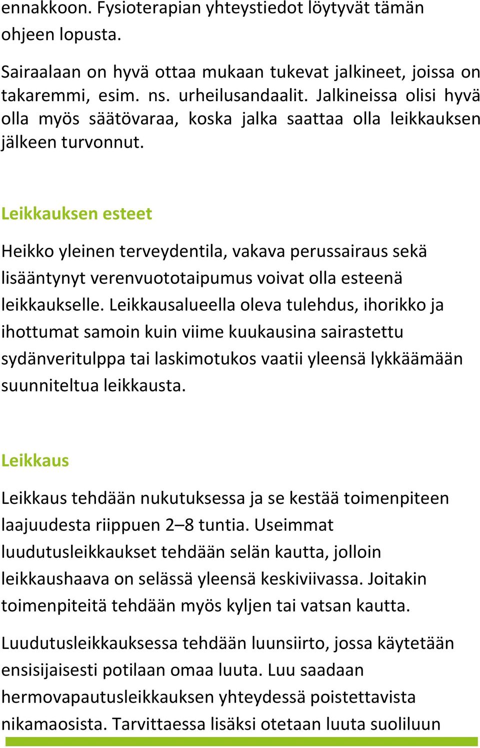 Leikkauksen esteet Heikko yleinen terveydentila, vakava perussairaus sekä lisääntynyt verenvuototaipumus voivat olla esteenä leikkaukselle.