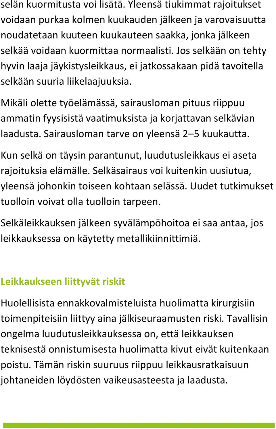 Jos selkään on tehty hyvin laaja jäykistysleikkaus, ei jatkossakaan pidä tavoitella selkään suuria liikelaajuuksia.