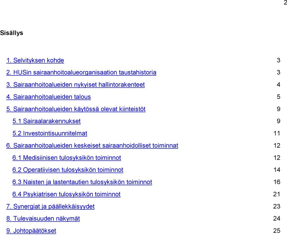 Sairaanhoitoalueiden keskeiset sairaanhoidolliset toiminnat 12 6.1 Medisiinisen tulosyksikön toiminnot 12 6.2 Operatiivisen tulosyksikön toiminnot 14 6.