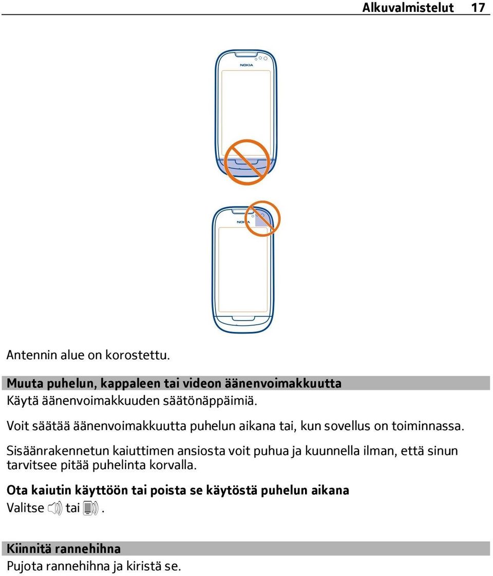 Voit säätää äänenvoimakkuutta puhelun aikana tai, kun sovellus on toiminnassa.