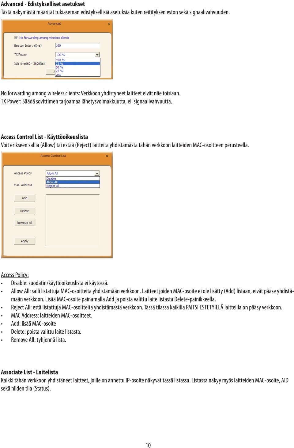 Access Control List - Käyttöoikeuslista Voit erikseen sallia (Allow) tai estää (Reject) laitteita yhdistämästä tähän verkkoon laitteiden MAC-osoitteen perusteella.