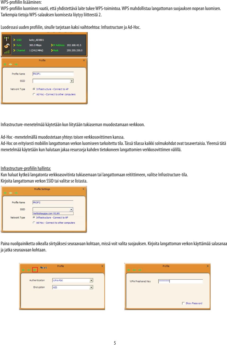 Infrastructure-menetelmää käytetään kun liitytään tukiaseman muodostamaan verkkoon. Ad-Hoc -menetelmällä muodostetaan yhteys toisen verkkosovittimen kanssa.