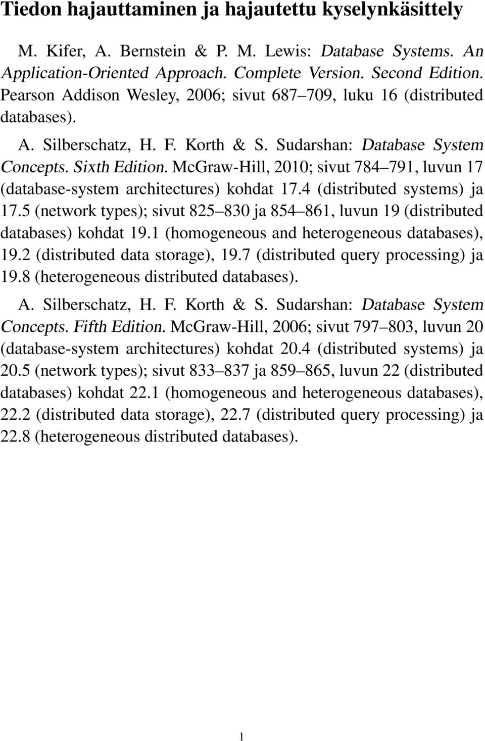 McGraw-Hill, 2010; sivut 784 791, luvun 17 (database-system architectures) kohdat 17.4 (distributed systems) ja 17.