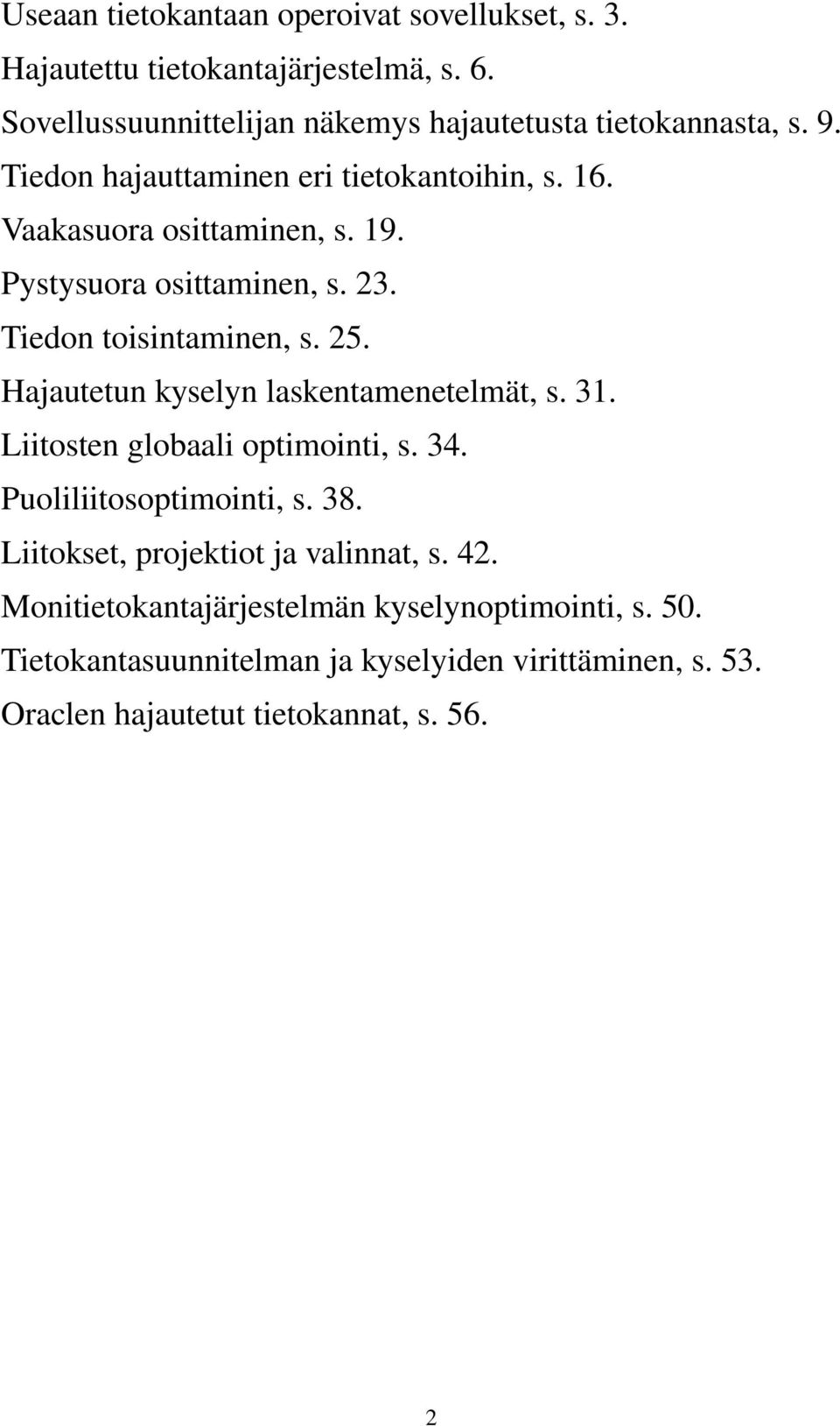 Hajautetun kyselyn laskentamenetelmät, s. 31. Liitosten globaali optimointi, s. 34. Puoliliitosoptimointi, s. 38.