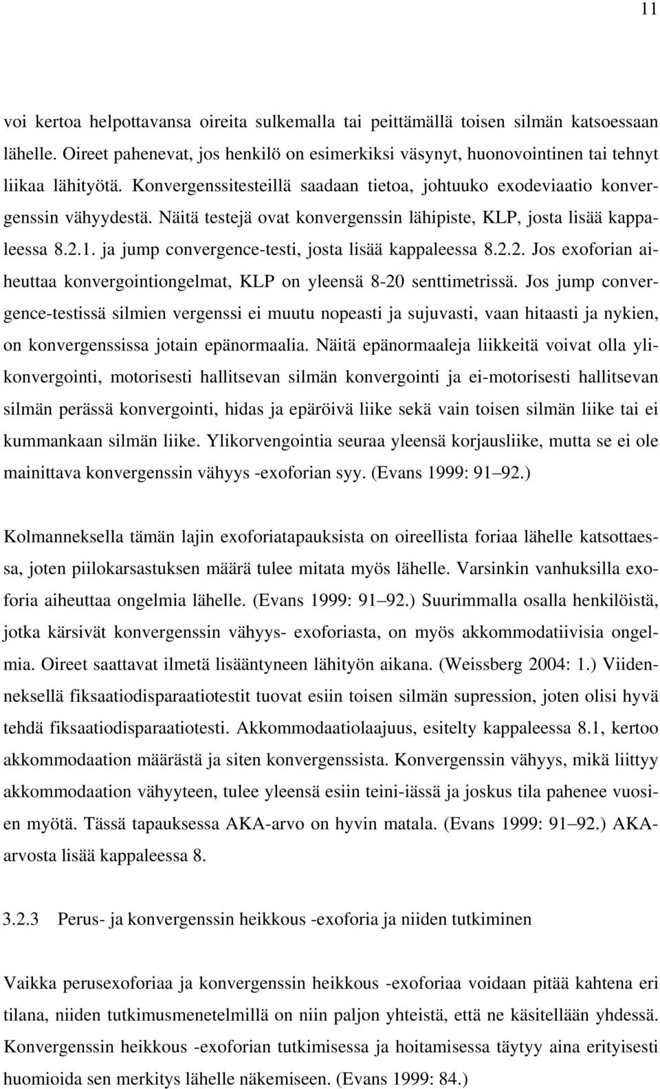 ja jump convergence-testi, josta lisää kappaleessa 8.2.2. Jos exoforian aiheuttaa konvergointiongelmat, KLP on yleensä 8-20 senttimetrissä.