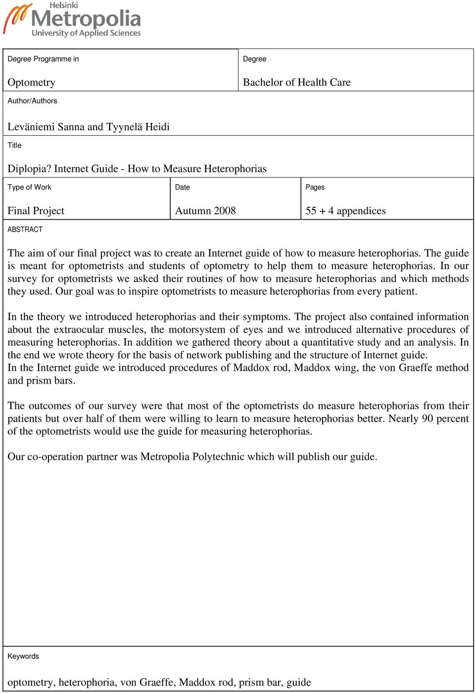 measure heterophorias. The guide is meant for optometrists and students of optometry to help them to measure heterophorias.