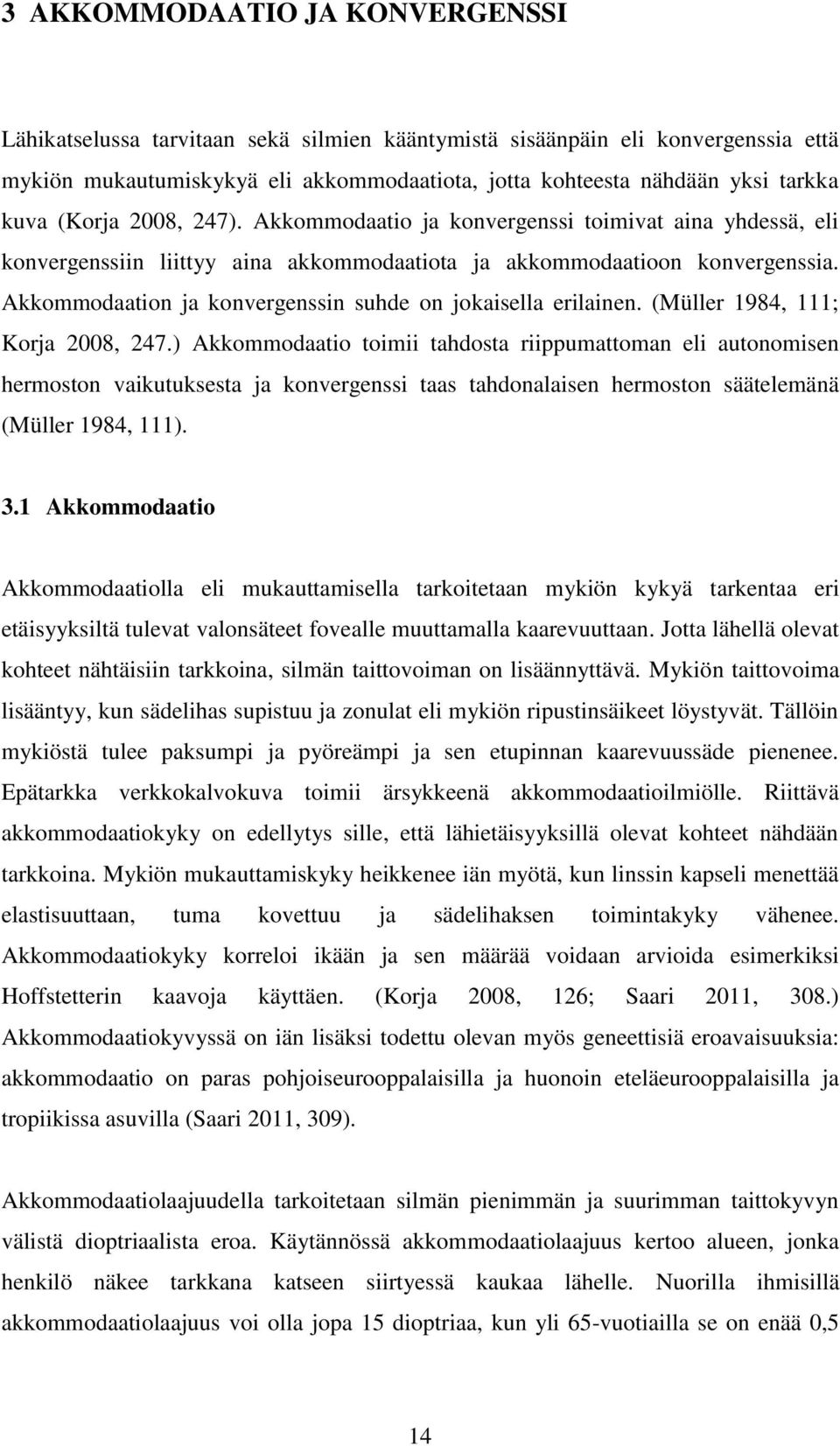 Akkommodaation ja konvergenssin suhde on jokaisella erilainen. (Müller 1984, 111; Korja 2008, 247.