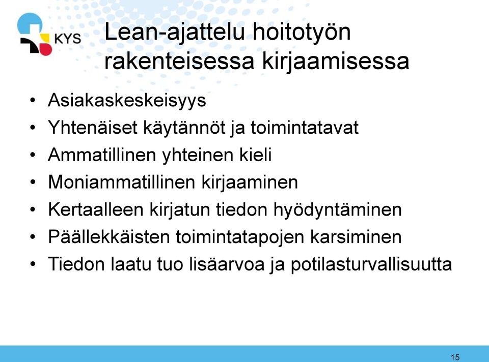 Moniammatillinen kirjaaminen Kertaalleen kirjatun tiedon hyödyntäminen