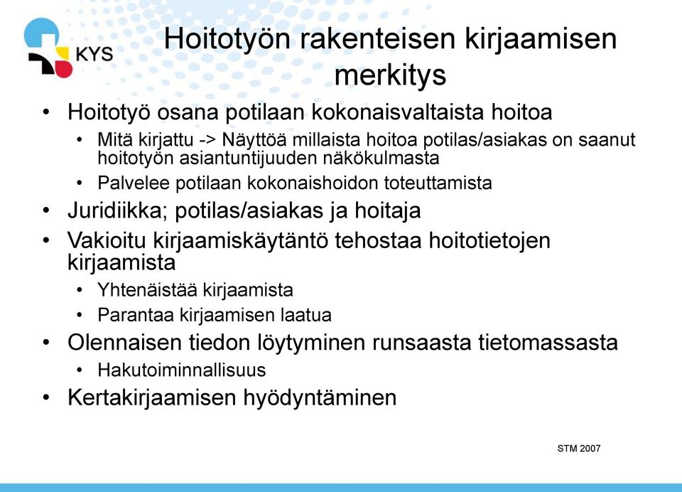 Juridiikka; potilas/asiakas ja hoitaja Vakioitu kirjaamiskäytäntö tehostaa hoitotietojen kirjaamista Yhtenäistää kirjaamista