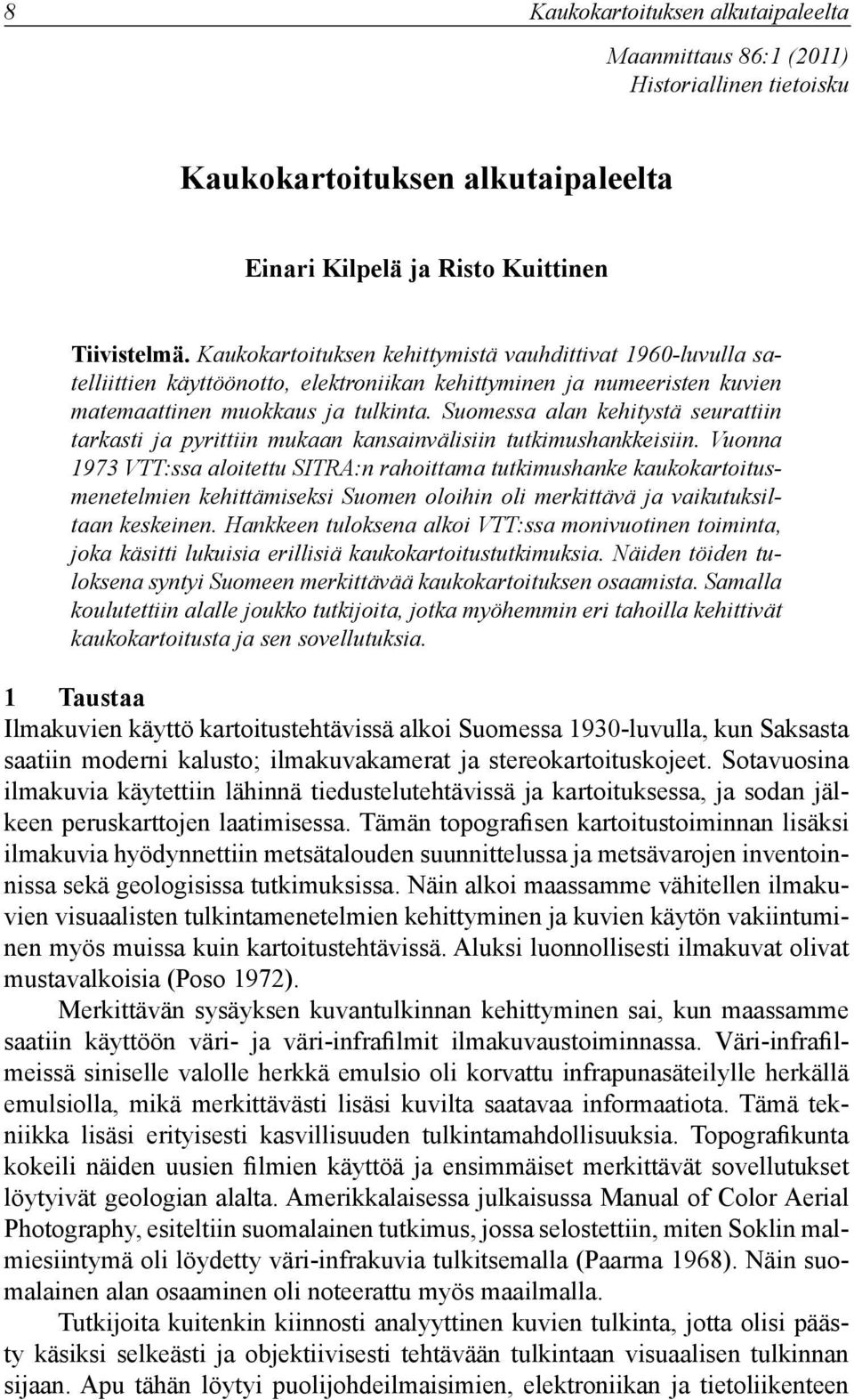 Suomessa alan kehitystä seurattiin tarkasti ja pyrittiin mukaan kansainvälisiin tutkimushankkeisiin.