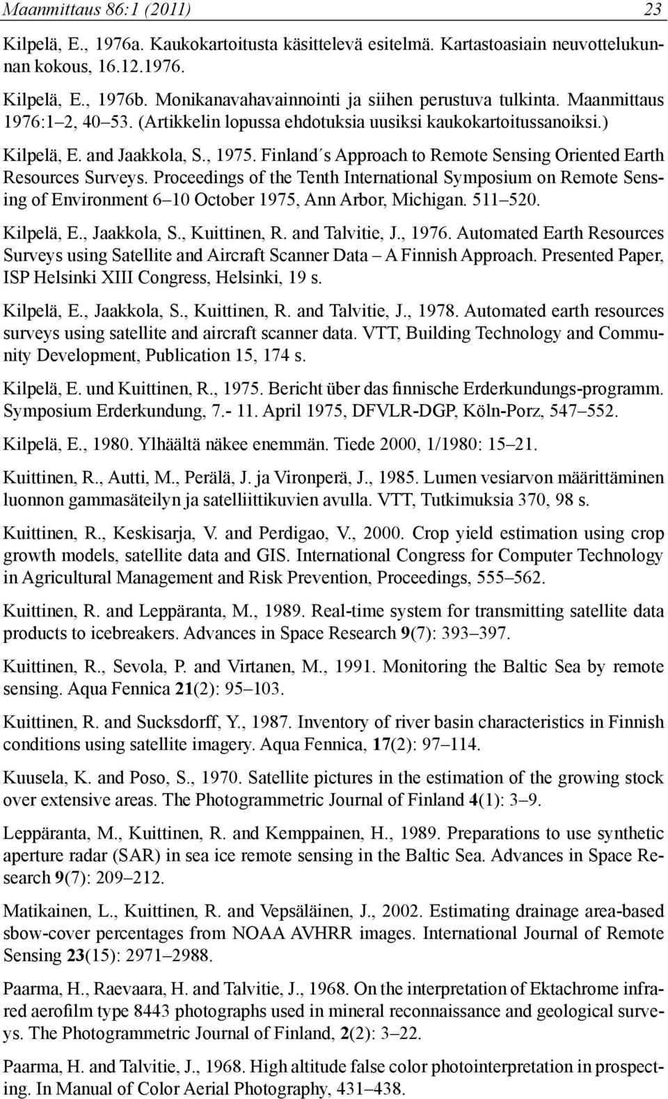 Finland s Approach to Remote Sensing Oriented Earth Resources Surveys. Proceedings of the Tenth International Symposium on Remote Sensing of Environment 6 10 October 1975, Ann Arbor, Michigan.