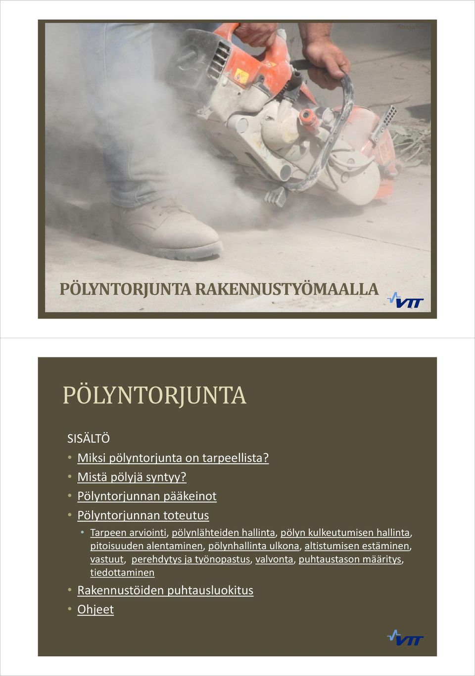 Pölyntorjunnan pääkeinot Pölyntorjunnan toteutus Tarpeen arviointi, pölynlähteiden hallinta, pölyn