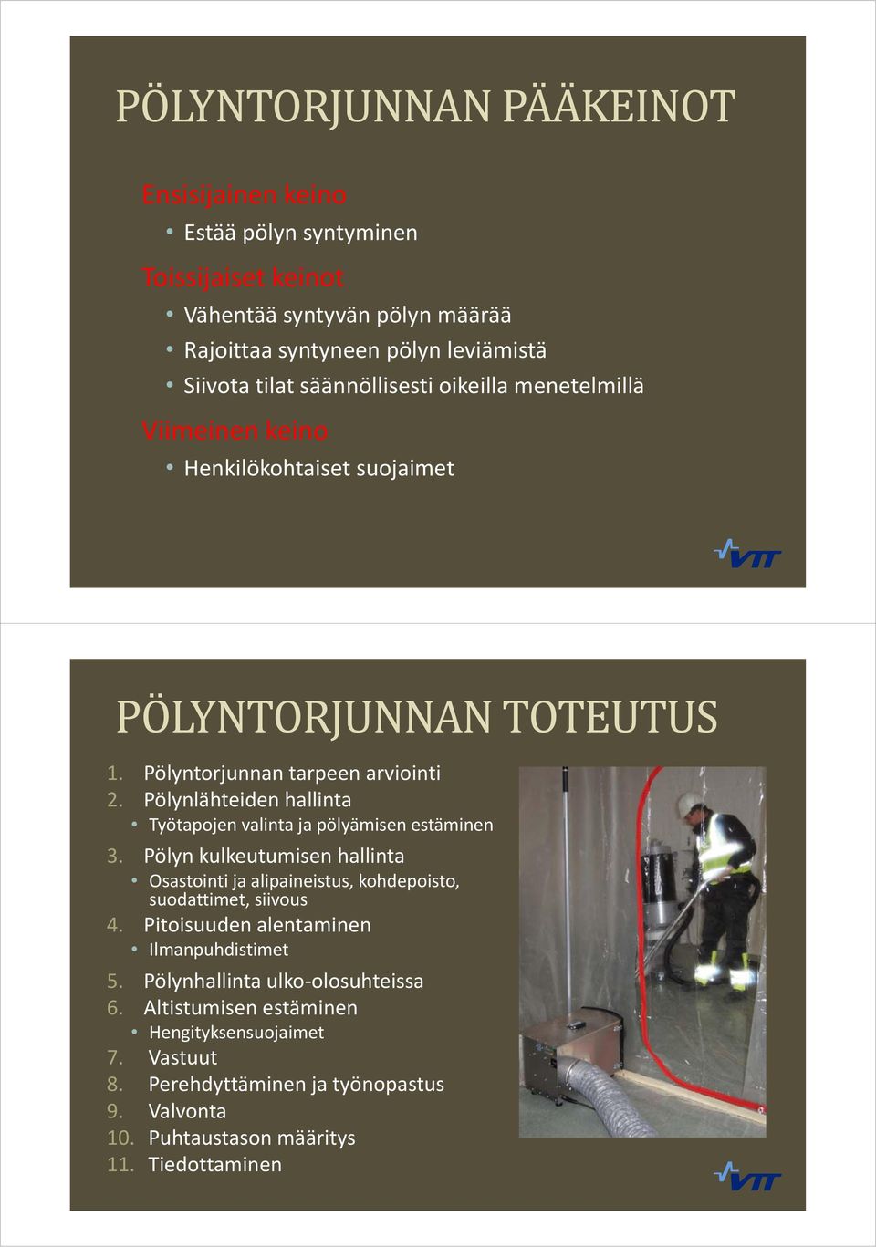 Pölynlähteiden hallinta Työtapojen valinta ja pölyämisen estäminen 3. Pölyn kulkeutumisen hallinta Osastointi ja alipaineistus, kohdepoisto, suodattimet, siivous 4.