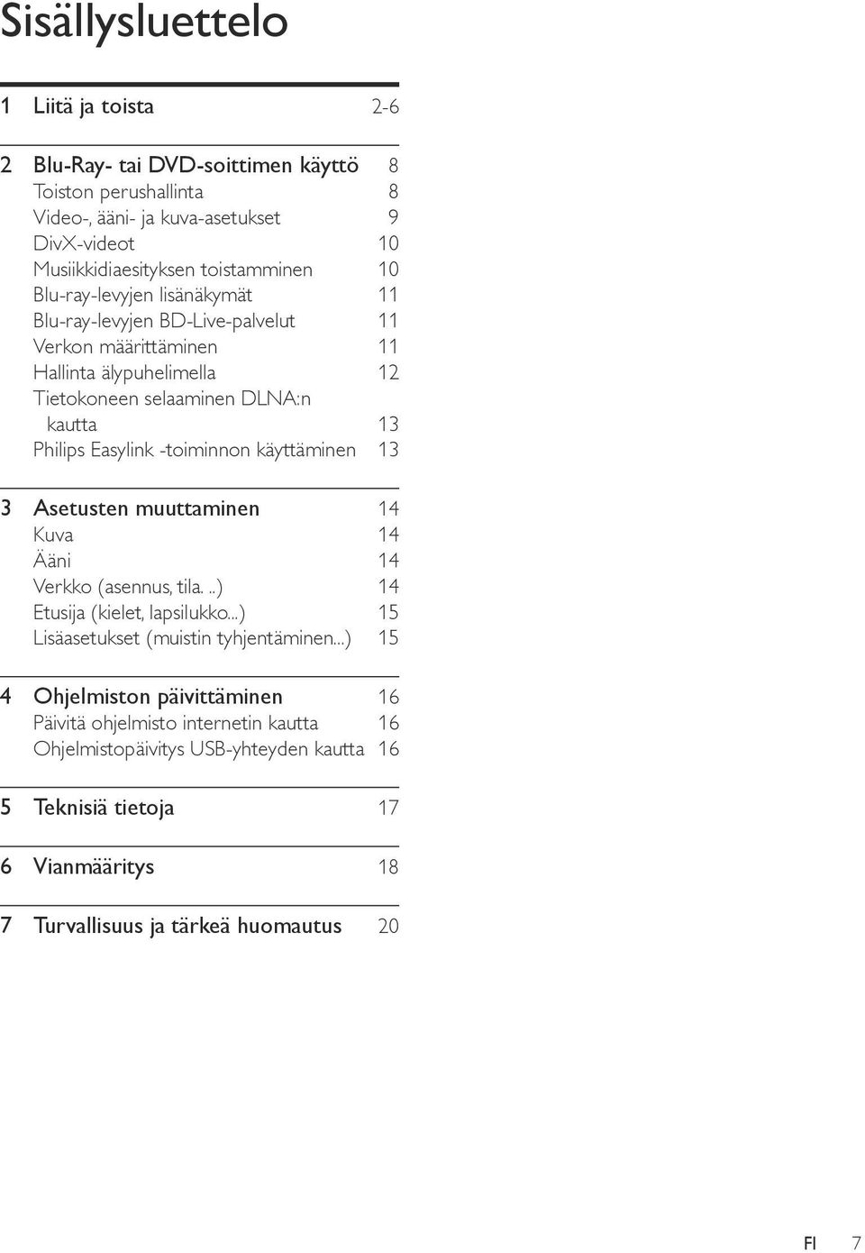 -toiminnon käyttäminen 13 3 Asetusten muuttaminen 14 Kuva 14 Ääni 14 Verkko (asennus, tila...) 14 Etusija (kielet, lapsilukko...) 15 Lisäasetukset (muistin tyhjentäminen.