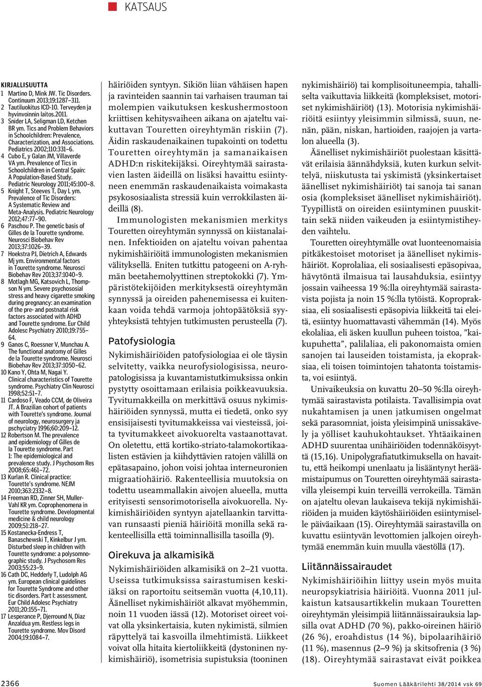 Prevalence of Tics in Schoolchildren in Central Spain: A Population-Based Study. Pediatric Neurology 2011;45:100 8. 5 Knight T, Steeves T, Day L ym.