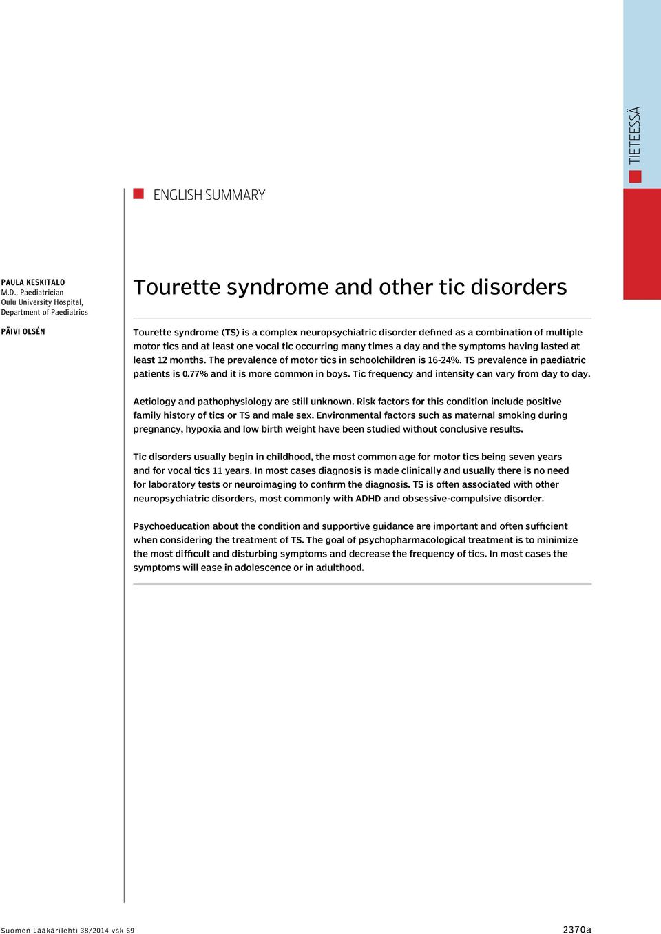 combination of multiple motor tics and at least one vocal tic occurring many times a day and the symptoms having lasted at least 12 months. The prevalence of motor tics in schoolchildren is 16-24%.