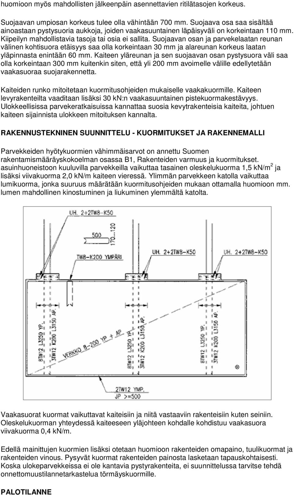 Suojaavan osan ja parvekelaatan reunan välinen kohtisuora etäisyys saa olla korkeintaan 30 mm ja alareunan korkeus laatan yläpinnasta enintään 60 mm.