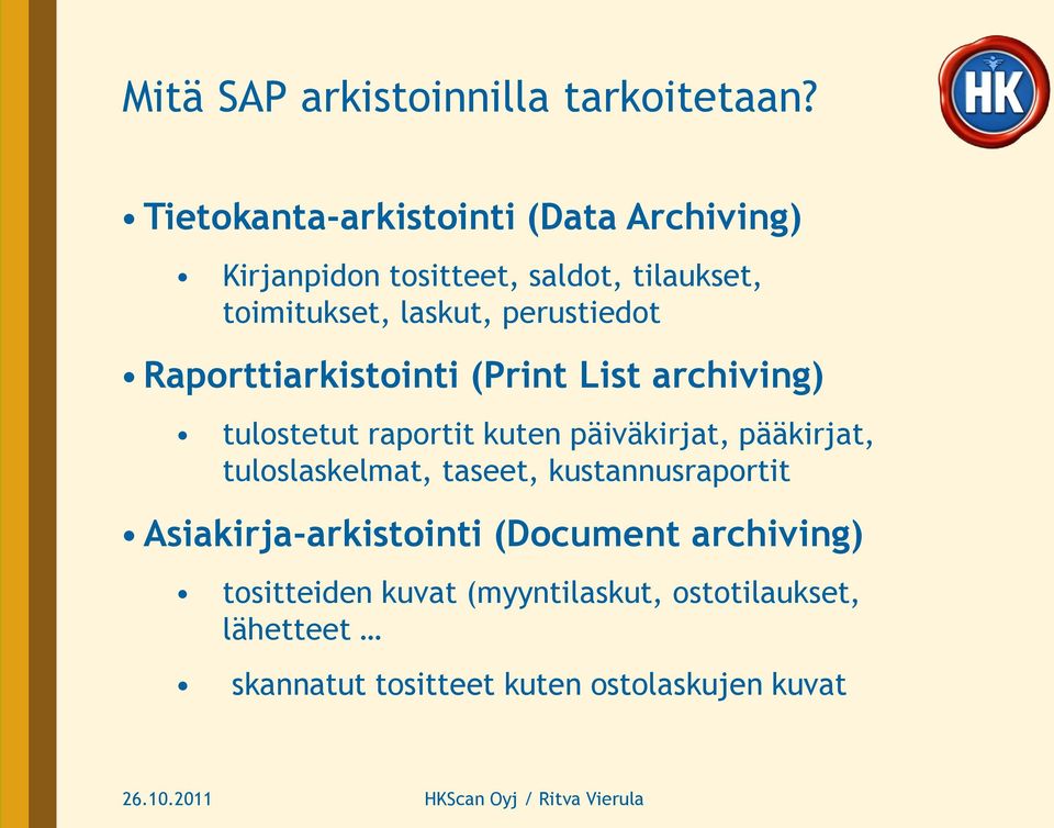 perustiedot Raporttiarkistointi (Print List archiving) tulostetut raportit kuten päiväkirjat, pääkirjat,