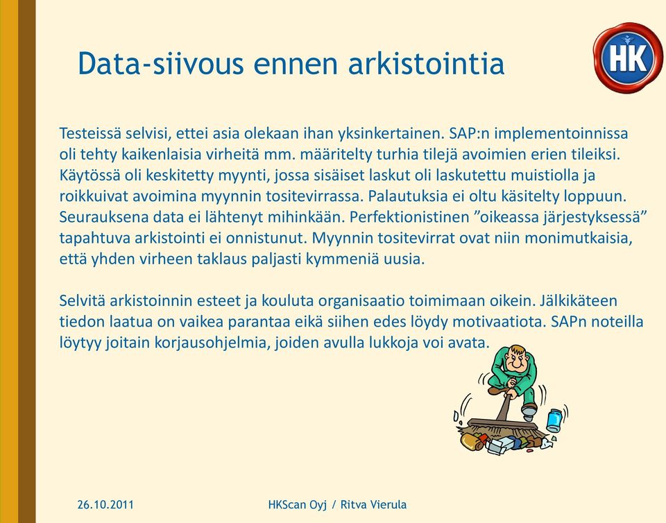 Seurauksena data ei lähtenyt mihinkään. Perfektionistinen oikeassa järjestyksessä tapahtuva arkistointi ei onnistunut.