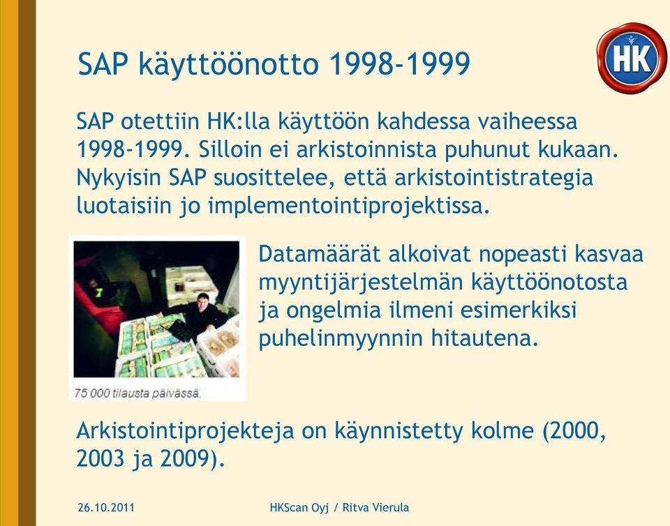 Nykyisin SAP suosittelee, että arkistointistrategia luotaisiin jo implementointiprojektissa.