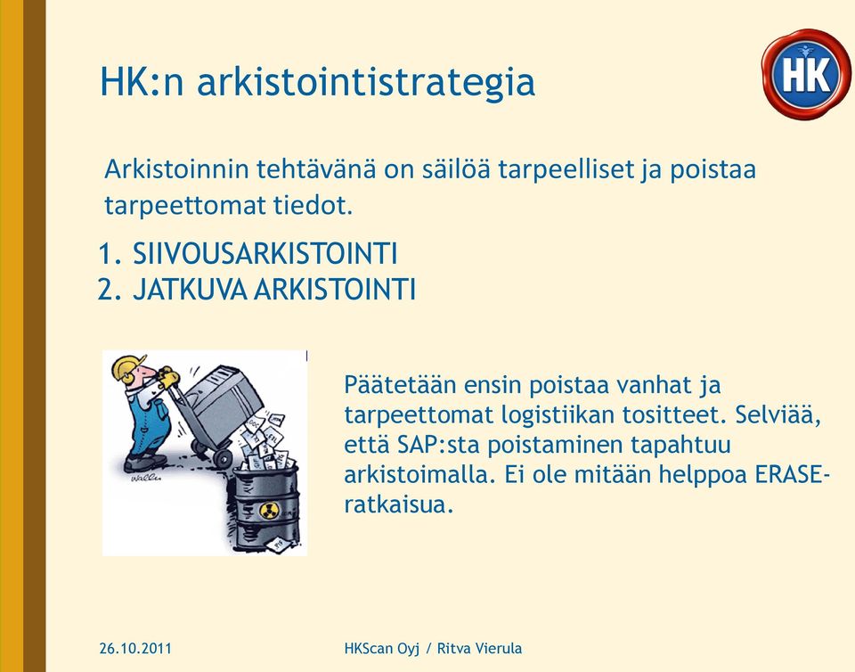 JATKUVA ARKISTOINTI Päätetään ensin poistaa vanhat ja tarpeettomat logistiikan