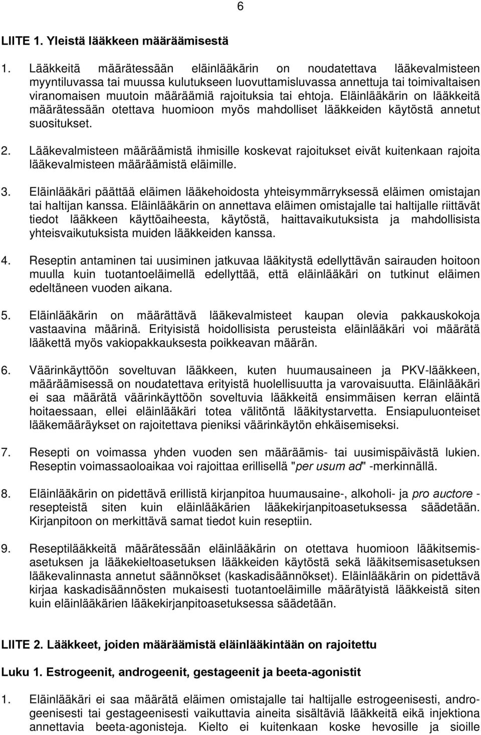 tai ehtoja. Eläinlääkärin on lääkkeitä määrätessään otettava huomioon myös mahdolliset lääkkeiden käytöstä annetut suositukset. 2.