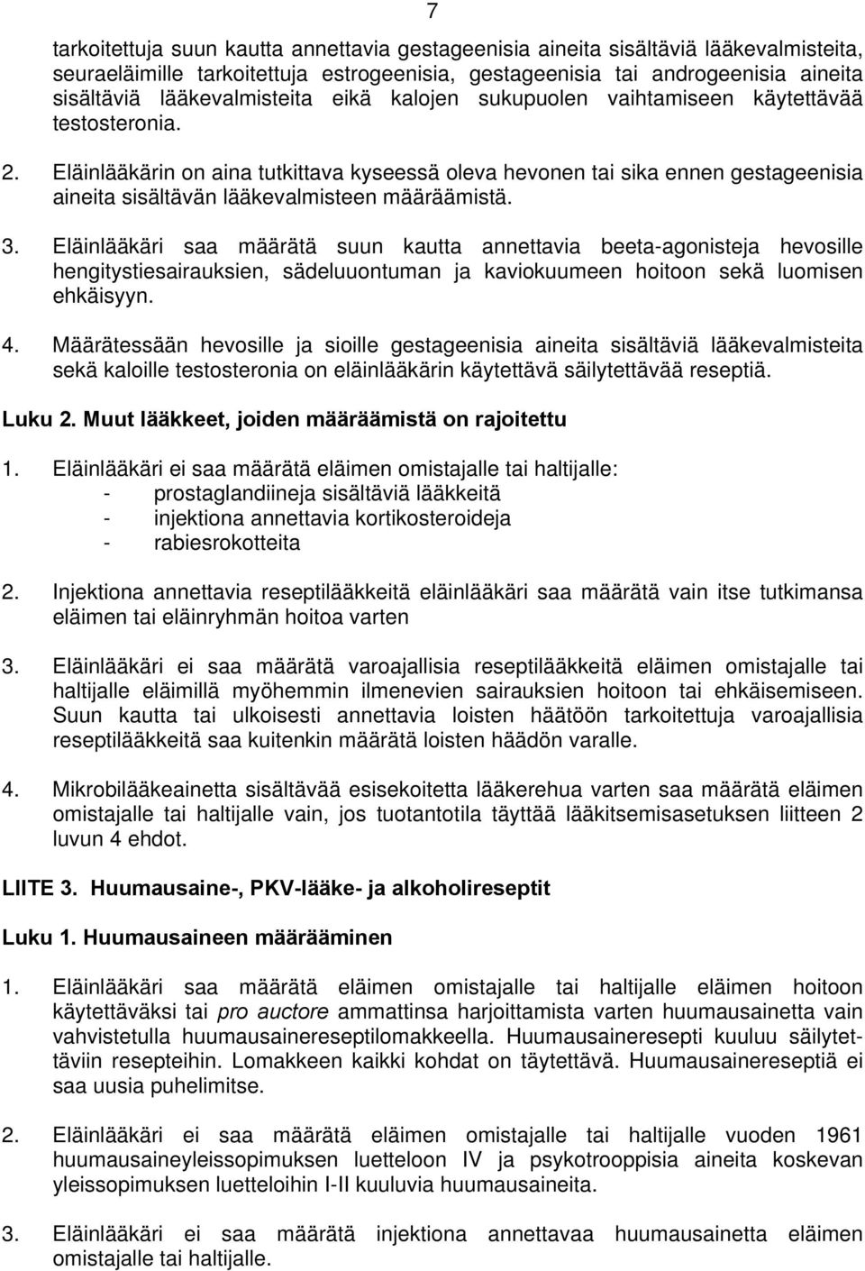 Eläinlääkärin on aina tutkittava kyseessä oleva hevonen tai sika ennen gestageenisia aineita sisältävän lääkevalmisteen määräämistä. 3.