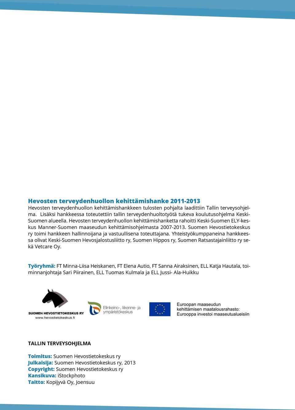 Hevosten terveydenhuollon kehittämishanketta rahoitti Keski-Suomen ELY-keskus Manner-Suomen maaseudun kehittämisohjelmasta 2007-2013.