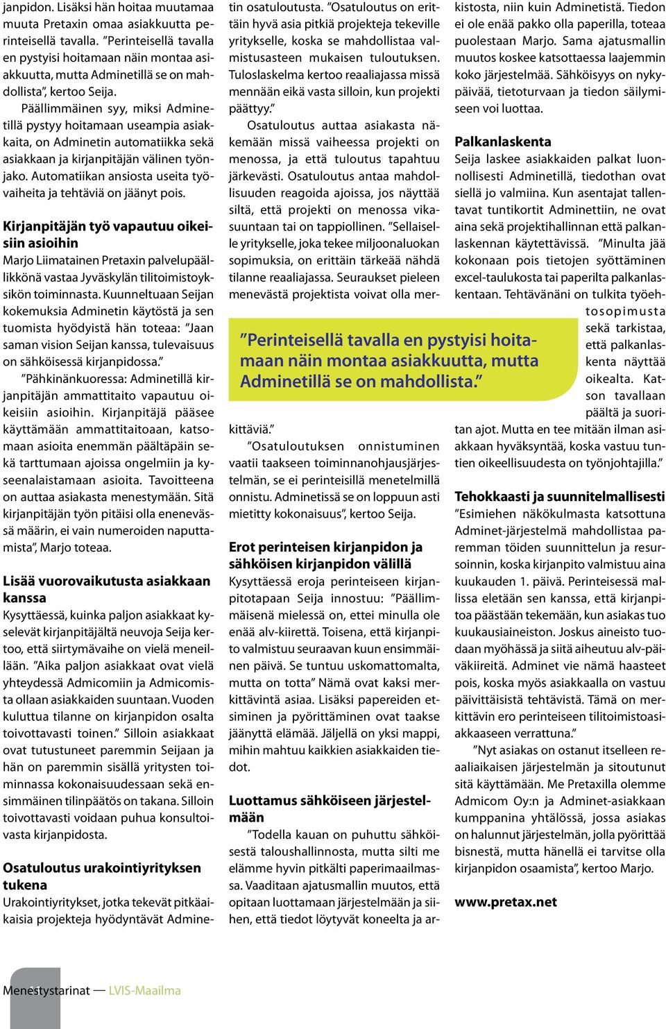 Päällimmäinen syy, miksi Adminetillä pystyy hoitamaan useampia asiakkaita, on Adminetin automatiikka sekä asiakkaan ja kirjanpitäjän välinen työnjako.