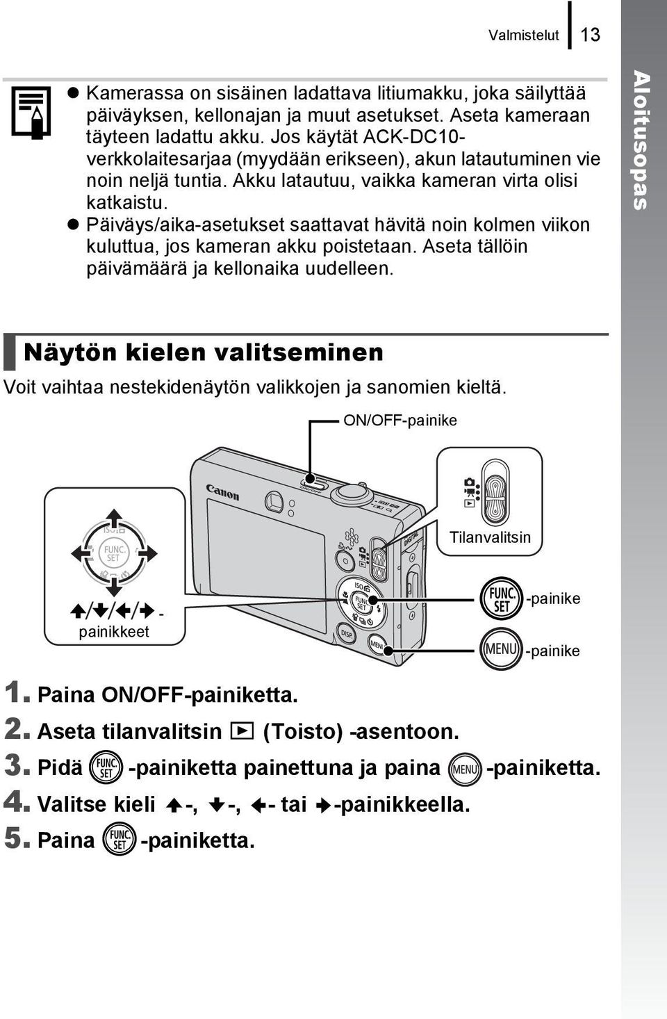 Päiväys/aika-asetukset saattavat hävitä noin kolmen viikon kuluttua, jos kameran akku poistetaan. Aseta tällöin päivämäärä ja kellonaika uudelleen.