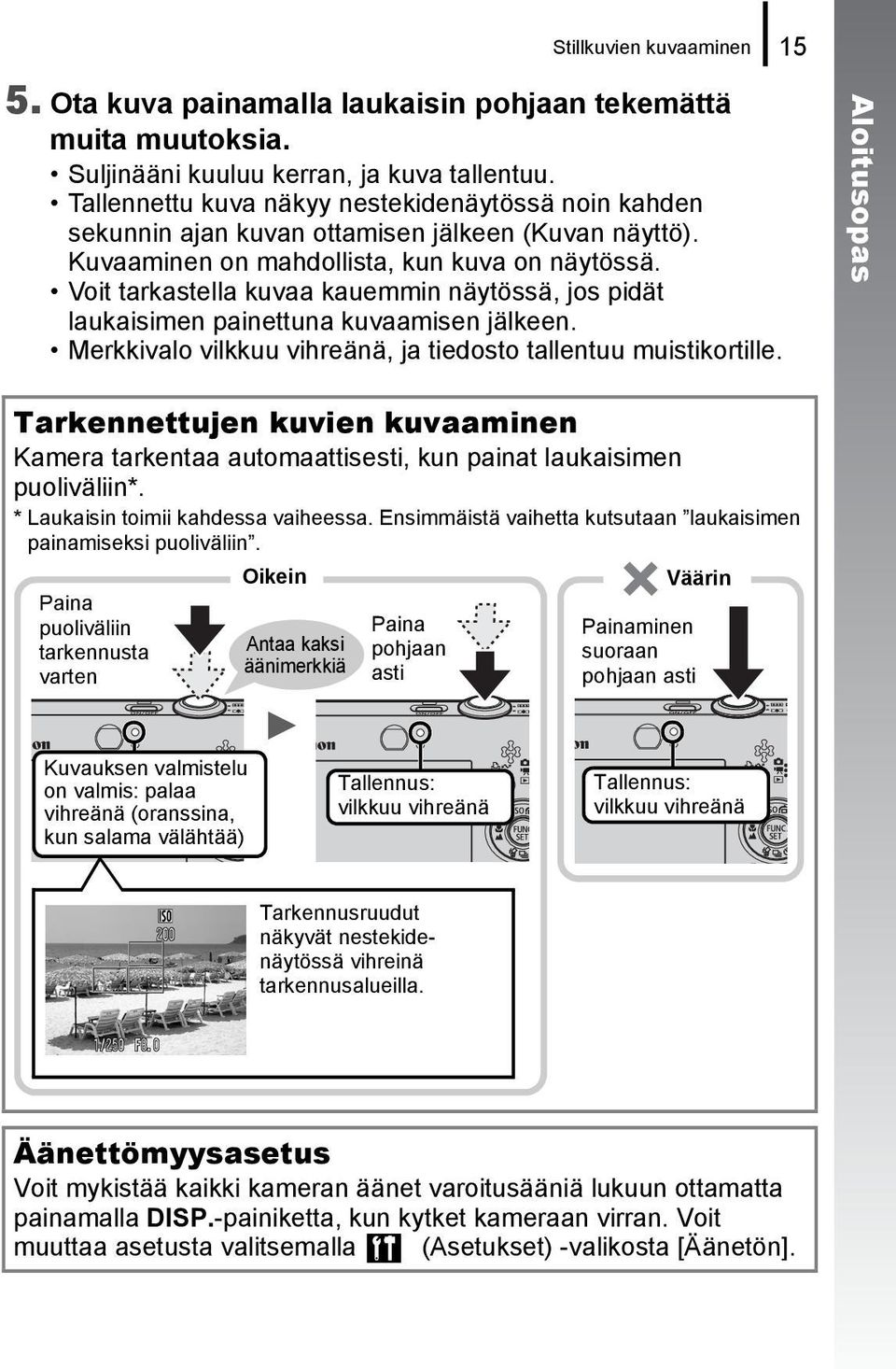 Voit tarkastella kuvaa kauemmin näytössä, jos pidät laukaisimen painettuna kuvaamisen jälkeen. Merkkivalo vilkkuu vihreänä, ja tiedosto tallentuu muistikortille.