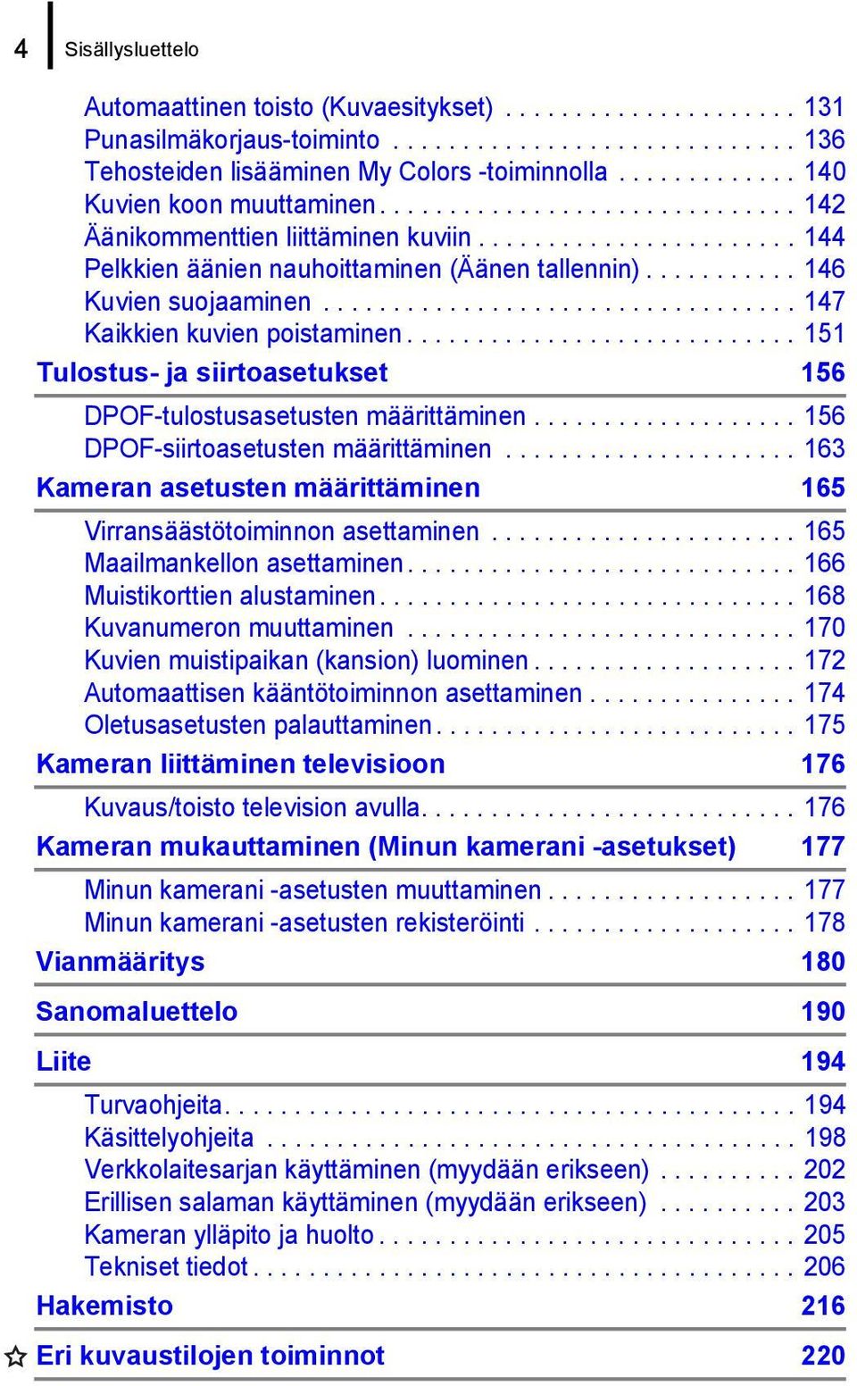 .......... 146 Kuvien suojaaminen.................................. 147 Kaikkien kuvien poistaminen............................ 151 Tulostus- ja siirtoasetukset 156 DPOF-tulostusasetusten määrittäminen.