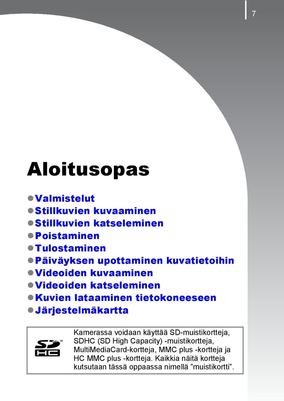 Järjestelmäkartta Kamerassa voidaan käyttää SD-muistikortteja, SDHC (SD High Capacity) -muistikortteja,