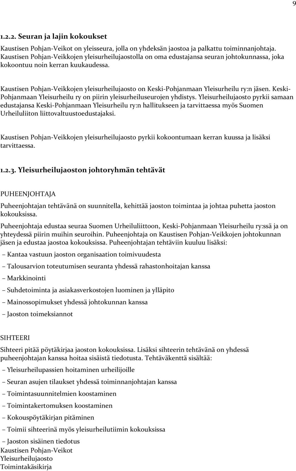 Kaustisen Pohjan-Veikkojen yleisurheilujaosto on Keski-Pohjanmaan Yleisurheilu ry:n jäsen. Keski- Pohjanmaan Yleisurheilu ry on piirin yleisurheiluseurojen yhdistys.