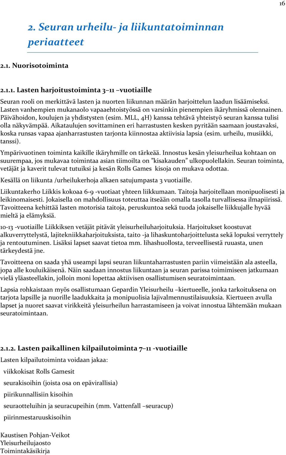 MLL, 4H) kanssa tehtävä yhteistyö seuran kanssa tulisi olla näkyvämpää.