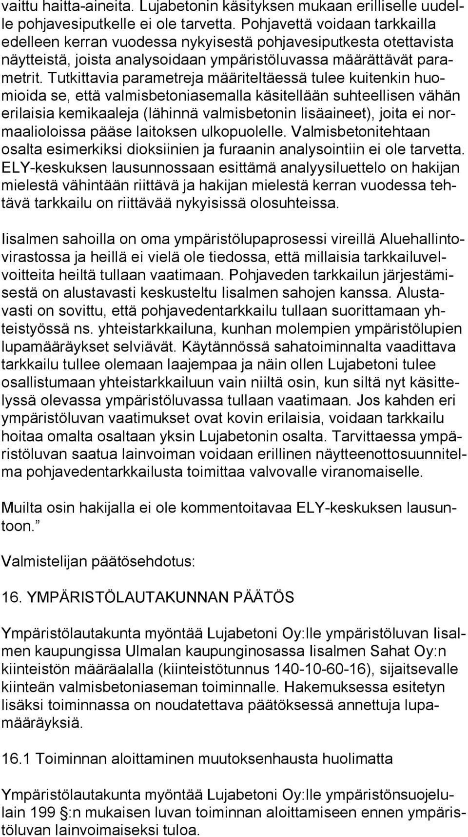 Tutkittavia parametreja määriteltäessä tulee kuitenkin huomioi da se, että valmisbetoniasemalla käsitellään suhteellisen vähän eri lai sia kemikaaleja (lähinnä valmisbetonin lisäaineet), joita ei